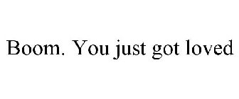 BOOM. YOU JUST GOT LOVED