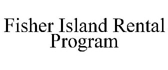 FISHER ISLAND RENTAL PROGRAM