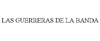 LAS GUERRERAS DE LA BANDA