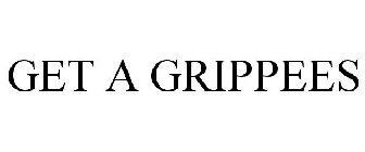 GET A GRIPPEES