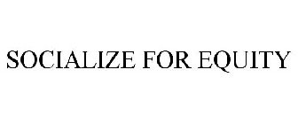 SOCIALIZE FOR EQUITY