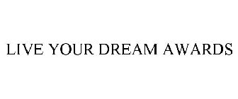 LIVE YOUR DREAM AWARDS