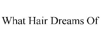 WHAT HAIR DREAMS OF