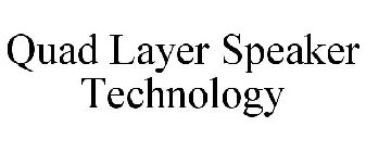 QUAD LAYER SPEAKER TECHNOLOGY