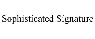 SOPHISTICATED SIGNATURE