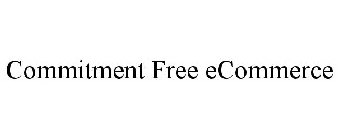COMMITMENT FREE ECOMMERCE