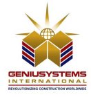 GENIUSYSTEMS INTERNATIONAL REVOLUTIONIZING CONSTRUCTION WORLDWIDE