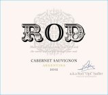 ROD MAKE YOUR PASSION BECOME YOUR WORK AND THE WORLD WILL SEE YOU THROUGH YOUR SOUL  CABERNET SAUVIGNON ARGENTINA 2012 A.K.A. ROD 