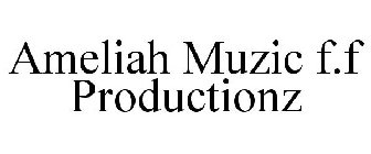 AMELIAH MUZIC F.F PRODUCTIONZ