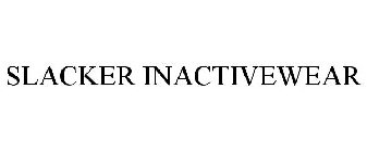 SLACKER INACTIVEWEAR