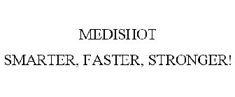 MEDISHOT SMARTER, FASTER, STRONGER!