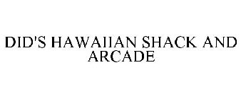 DID'S HAWAIIAN SHACK AND ARCADE