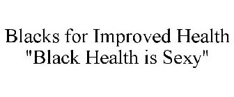 BLACKS FOR IMPROVED HEALTH 