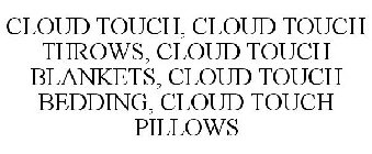 CLOUD TOUCH, CLOUD TOUCH THROWS, CLOUD TOUCH BLANKETS, CLOUD TOUCH BEDDING, CLOUD TOUCH PILLOWS