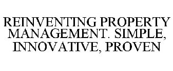 REINVENTING PROPERTY MANAGEMENT. SIMPLE, INNOVATIVE, PROVEN