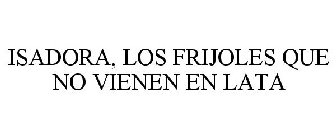 ISADORA, LOS FRIJOLES QUE NO VIENEN EN LATA