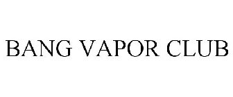 BANG VAPOR CLUB