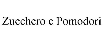 ZUCCHERO E POMODORI