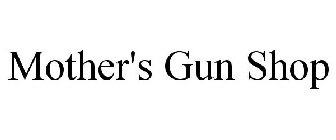 MOTHER'S GUN SHOP