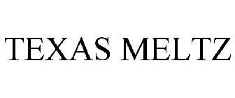 TEXAS MELTZ