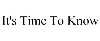 IT'S TIME TO KNOW