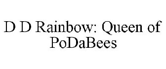 D D RAINBOW: QUEEN OF PODABEES