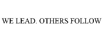 WE LEAD. OTHERS FOLLOW