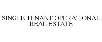 SINGLE TENANT OPERATIONAL REAL ESTATE