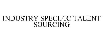 INDUSTRY SPECIFIC TALENT SOURCING