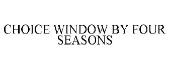 CHOICE WINDOW BY FOUR SEASONS