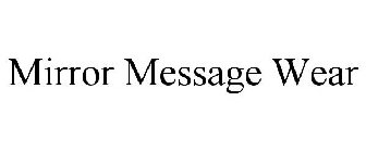 MIRROR MESSAGE WEAR