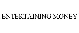 ENTERTAINING MONEY
