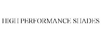HIGH PERFORMANCE SHADES