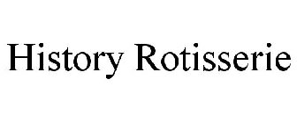 HISTORY ROTISSERIE