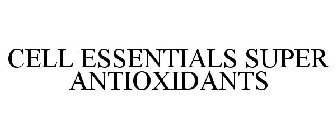 CELL ESSENTIALS SUPER ANTIOXIDANTS