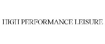HIGH PERFORMANCE LEISURE