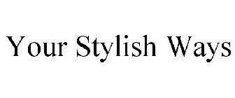 YOUR STYLISH WAYS