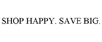 SHOP HAPPY. SAVE BIG.