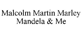 MALCOLM MARTIN MARLEY MANDELA & ME