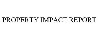 PROPERTY IMPACT REPORT
