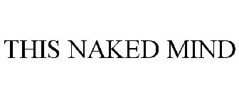 THIS NAKED MIND