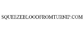 SQUEEZEBLOODFROMTURNIP.COM