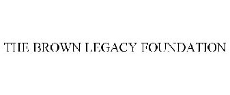 THE BROWN LEGACY FOUNDATION