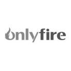 ONLY FIRE