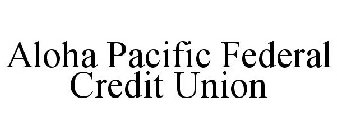 ALOHA PACIFIC FEDERAL CREDIT UNION