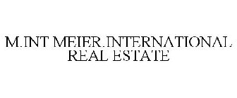 M.INT MEIER.INTERNATIONAL REAL ESTATE