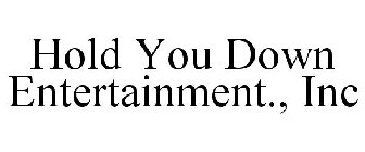 HOLD YOU DOWN ENTERTAINMENT INC.