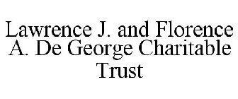 LAWRENCE J. AND FLORENCE A. DE GEORGE CHARITABLE TRUST