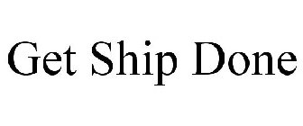 GET SHIP DONE