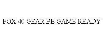 FOX 40 GEAR BE GAME READY